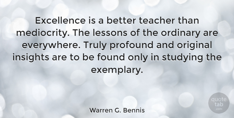 Warren G. Bennis Quote About Teacher, Retirement, Teaching: Excellence Is A Better Teacher...