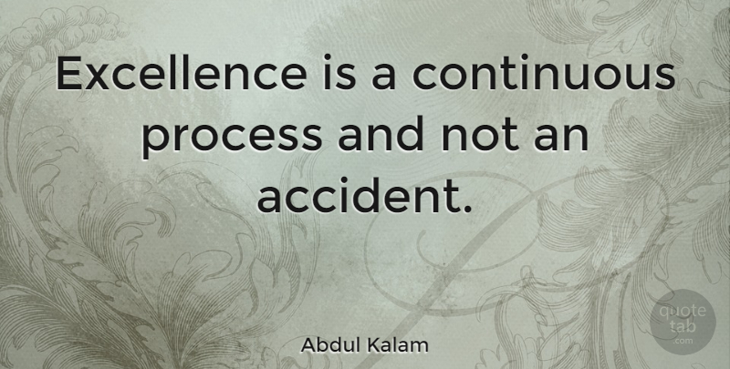 Abdul Kalam Quote About Inspirational, Excellence, Process: Excellence Is A Continuous Process...