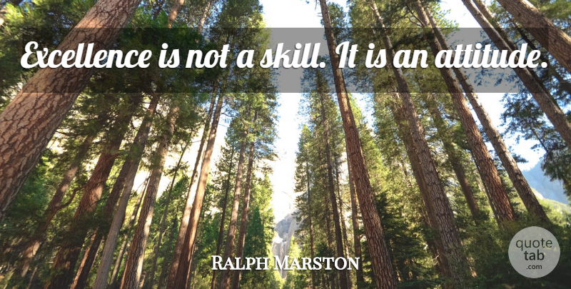 Ralph Marston Quote About Motivational, Graduation, Attitude: Excellence Is Not A Skill...