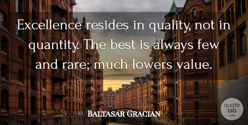 Baltasar Gracian Quote About Excellence, Quality, Quantity: Excellence Resides In Quality Not...