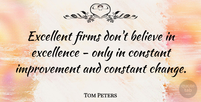 Tom Peters Quote About Inspirational, Loyalty, Educational: Excellent Firms Dont Believe In...