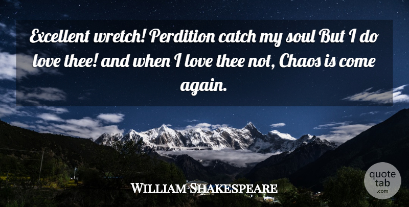 William Shakespeare Quote About Love, Soul, Chaos: Excellent Wretch Perdition Catch My...