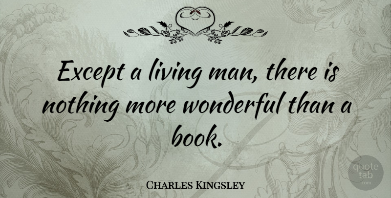 Charles Kingsley Quote About Book, Reading, Men: Except A Living Man There...