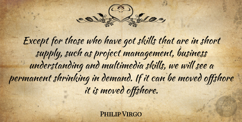 Philip Virgo Quote About Business, Except, Moved, Multimedia, Offshore: Except For Those Who Have...