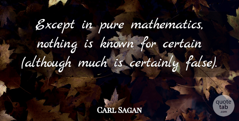Carl Sagan Quote About Mathematics, Certain, Known: Except In Pure Mathematics Nothing...