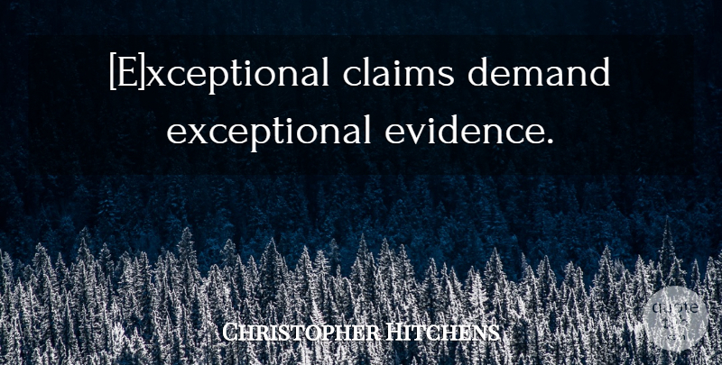 Christopher Hitchens Quote About Inspirational, Motivational, Atheist: Exceptional Claims Demand Exceptional Evidence...