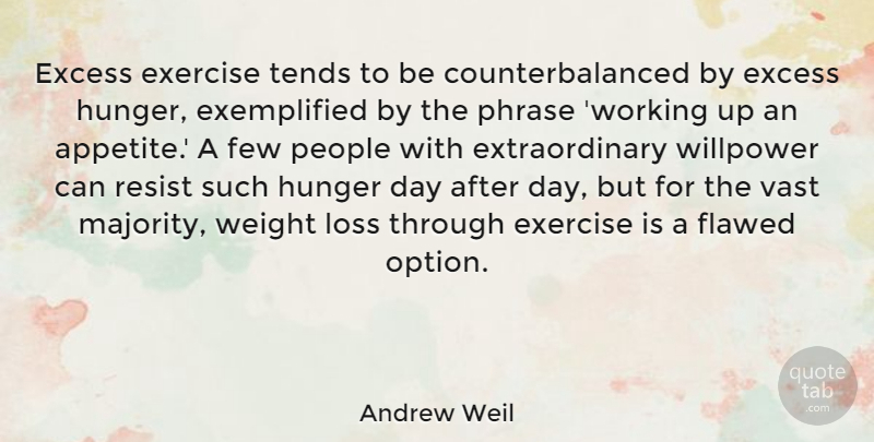 Andrew Weil Quote About Excess, Few, Flawed, People, Phrase: Excess Exercise Tends To Be...