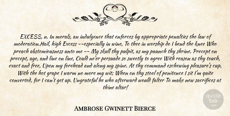 Ambrose Gwinett Bierce Quote About Agree, Along, Bend, Command, Exact: Excess N In Morals An...