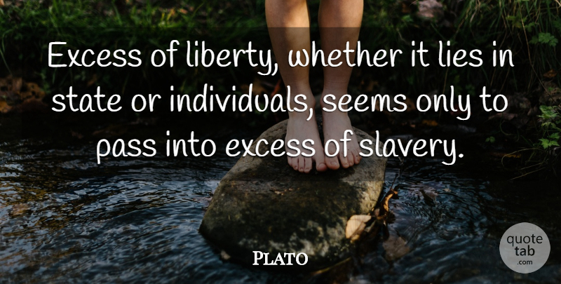 Plato Quote About Lying, Philosophical, Liberty: Excess Of Liberty Whether It...