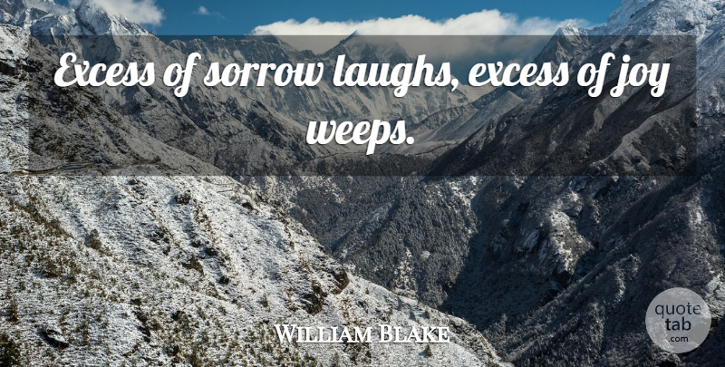 William Blake Quote About Excess, Joy, Sorrow: Excess Of Sorrow Laughs Excess...
