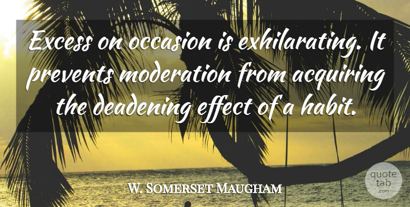W. Somerset Maugham Quote About Inspirational, Life, Excess: Excess On Occasion Is Exhilarating...