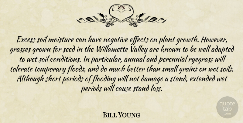 Bill Young Quote About Adapted, Although, Annual, Cause, Damage: Excess Soil Moisture Can Have...