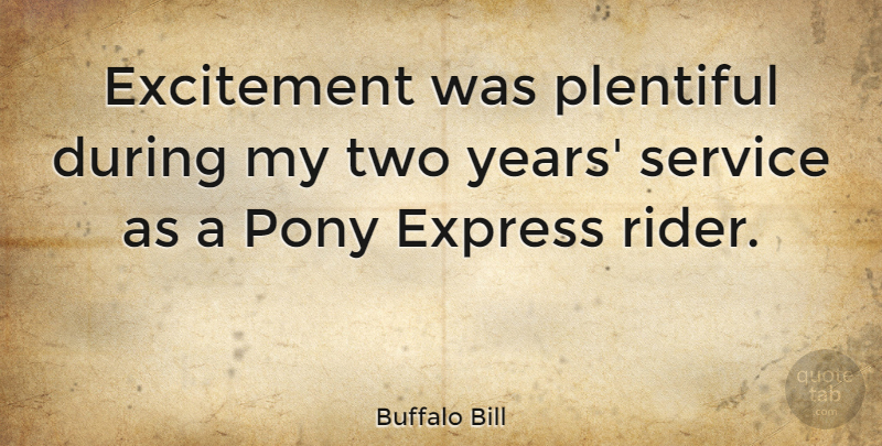 Buffalo Bill Quote About Years, Two, Ponies: Excitement Was Plentiful During My...