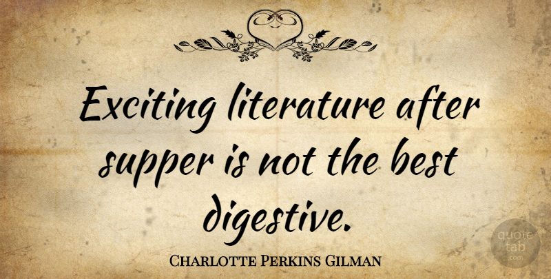 Charlotte Perkins Gilman Quote About Literature, Exciting, Supper: Exciting Literature After Supper Is...