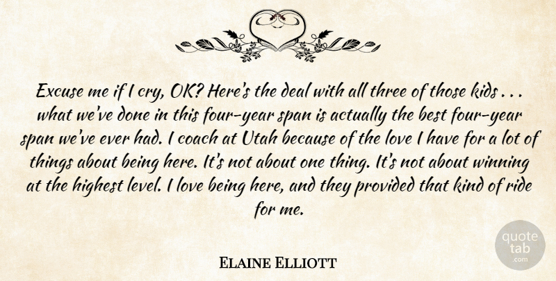 Elaine Elliott Quote About Best, Coach, Deal, Excuse, Highest: Excuse Me If I Cry...