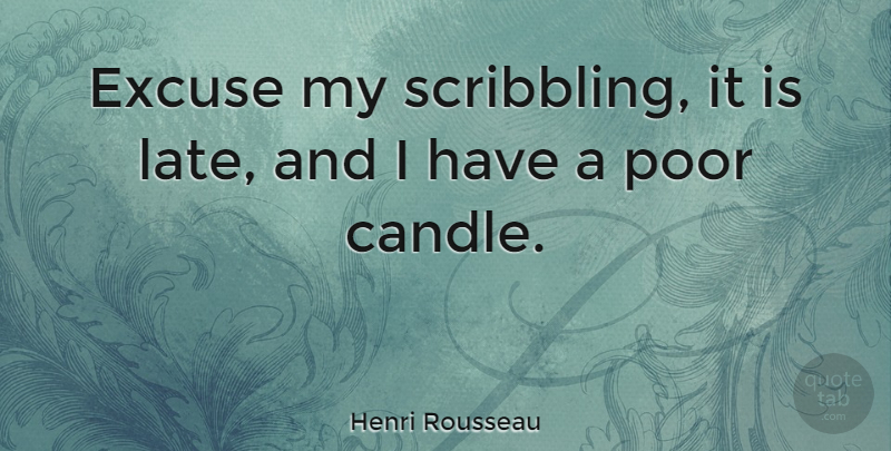 Henri Rousseau Excuse My Scribbling It Is Late And I Have A Poor Candle Quotetab