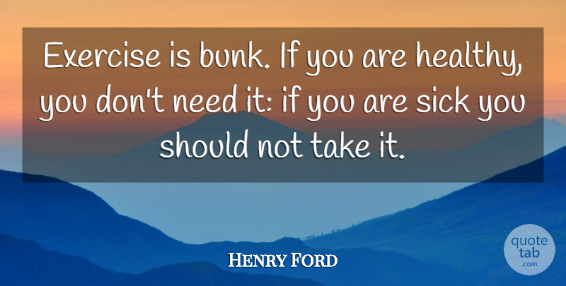 Henry Ford Quote About Exercise, Sick, Healthy: Exercise Is Bunk If You...