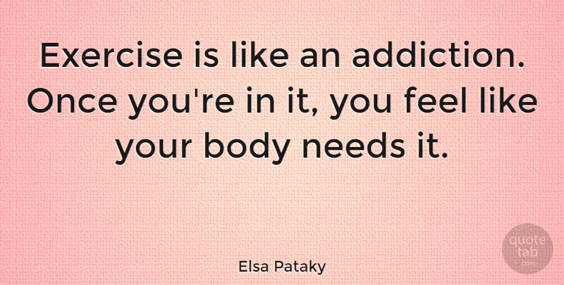 Elsa Pataky Quote About Fitness, Exercise, Addiction: Exercise Is Like An Addiction...