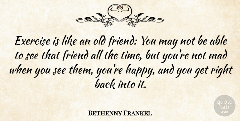 Bethenny Frankel Quote About Exercise, Mad, Old Friends: Exercise Is Like An Old...