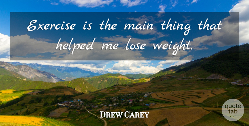 Drew Carey Quote About Exercise, Weight, Lose Weight: Exercise Is The Main Thing...