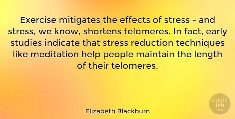 Elizabeth Blackburn Quote About Early, Effects, Exercise, Help, Indicate: Exercise Mitigates The Effects Of...