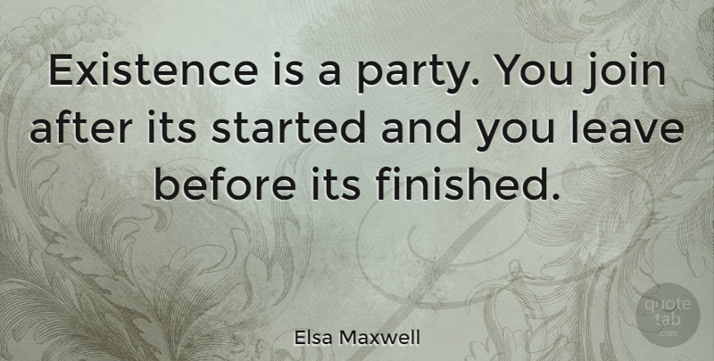 Elsa Maxwell Quote About Existence, Join: Existence Is A Party You...
