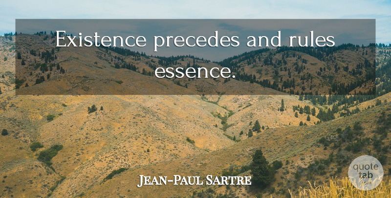Jean-Paul Sartre Quote About Philosophical, Essence, Existence: Existence Precedes And Rules Essence...