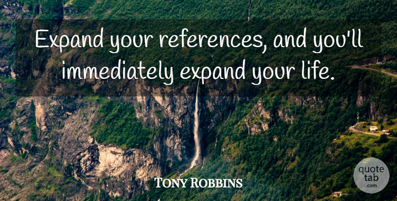 Tony Robbins Quote About undefined: Expand Your References And Youll...