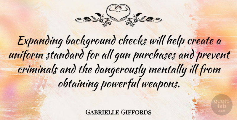 Gabrielle Giffords Quote About Background, Checks, Create, Criminals, Expanding: Expanding Background Checks Will Help...