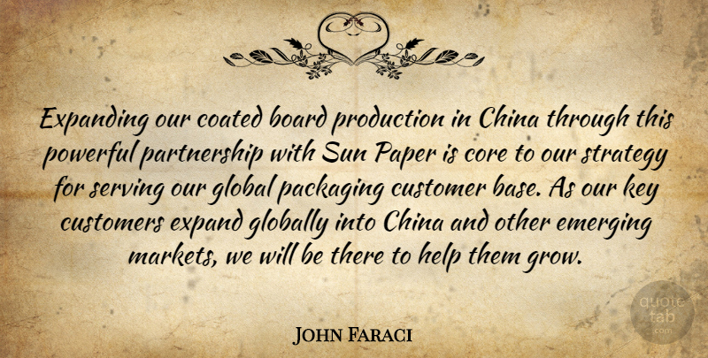 John Faraci Quote About Board, China, Core, Customer, Customers: Expanding Our Coated Board Production...