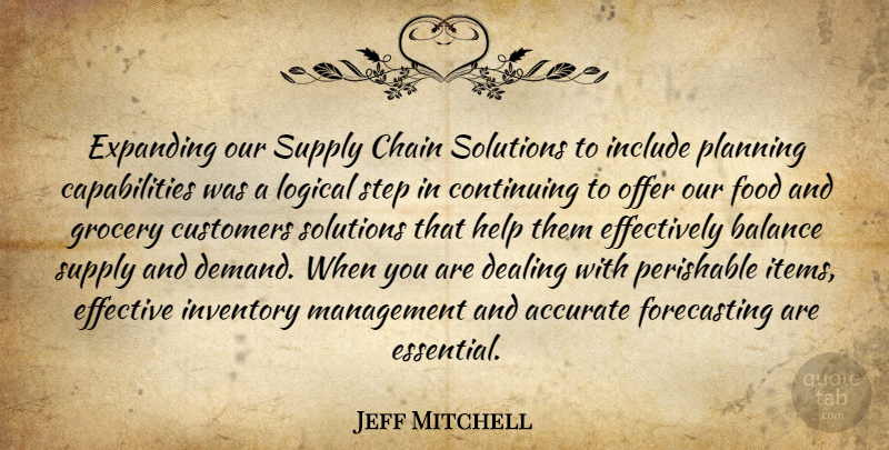 Jeff Mitchell Quote About Accurate, Balance, Chain, Continuing, Customers: Expanding Our Supply Chain Solutions...
