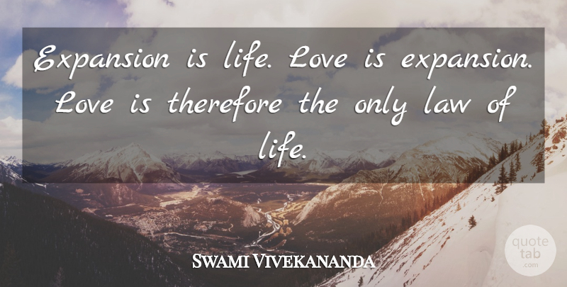 Swami Vivekananda Quote About Love Life, Love Is, Law: Expansion Is Life Love Is...