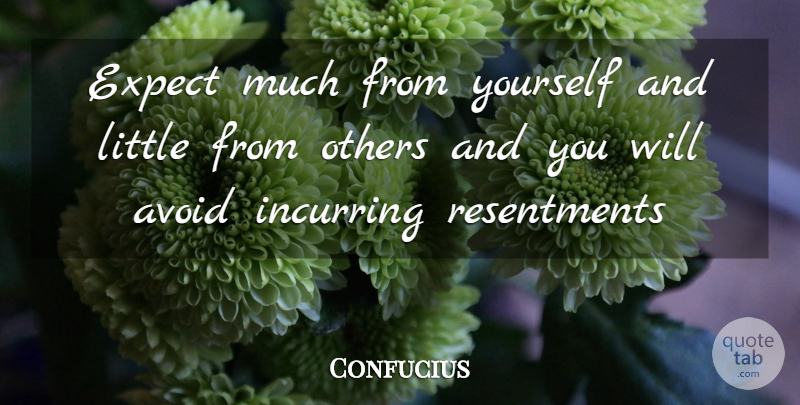 Confucius Quote About Littles, Spirituality, Resentment: Expect Much From Yourself And...