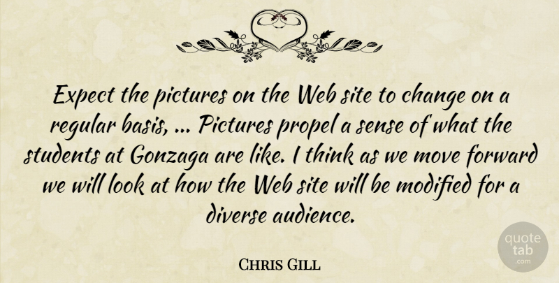 Chris Gill Quote About Change, Diverse, Expect, Forward, Modified: Expect The Pictures On The...