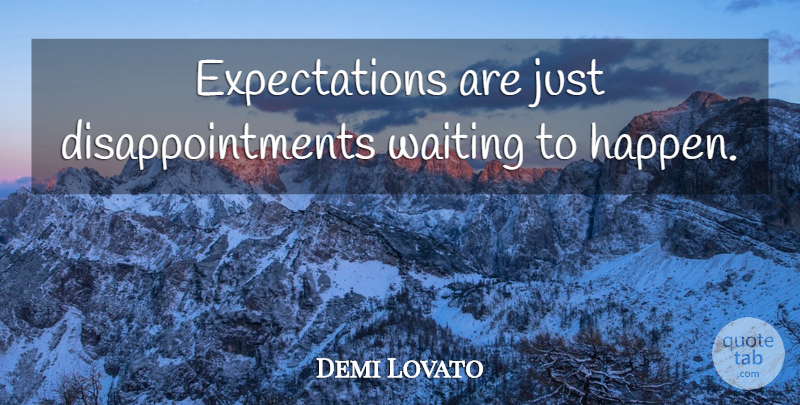 Demi Lovato Quote About Disappointment, Expectations, Waiting: Expectations Are Just Disappointments Waiting...