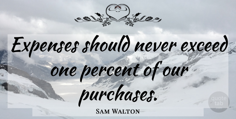 Sam Walton Quote About Should, Expenses, Exceed: Expenses Should Never Exceed One...