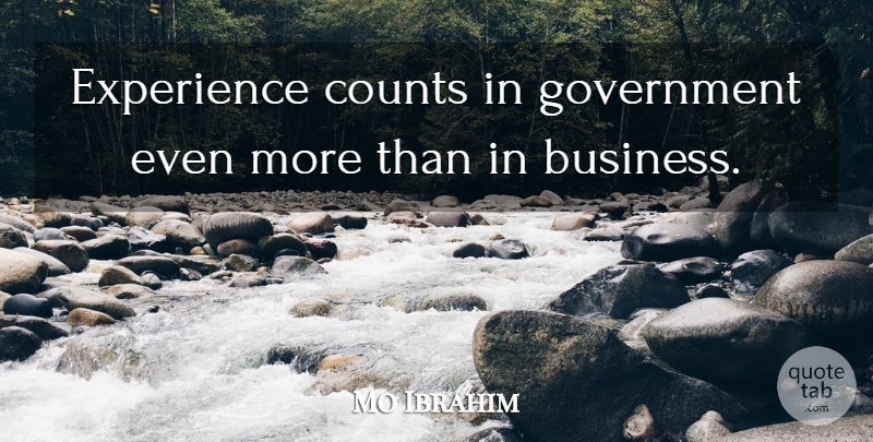 Mo Ibrahim Quote About Business, Experience, Government: Experience Counts In Government Even...