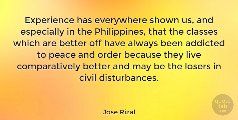 Jose Rizal Quote About Addicted, Civil, Classes, Everywhere, Experience: Experience Has Everywhere Shown Us...