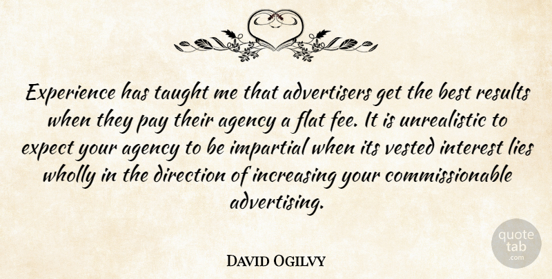 David Ogilvy Quote About Business, Lying, Agency: Experience Has Taught Me That...