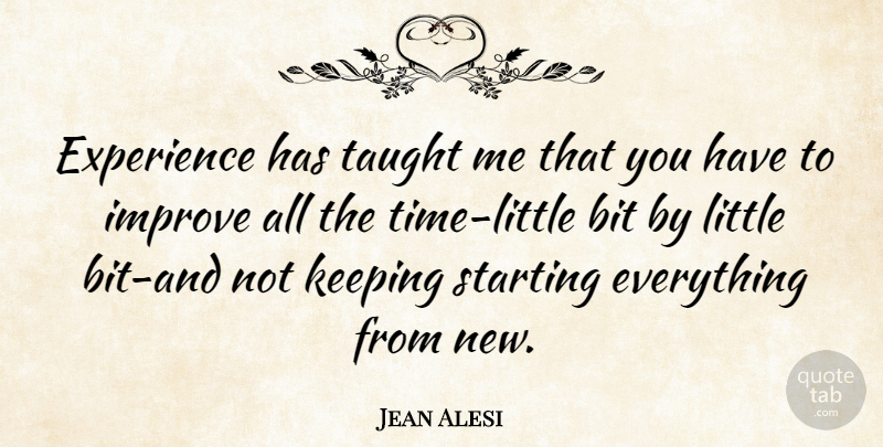 Jean Alesi Quote About Taught, Littles, Starting: Experience Has Taught Me That...