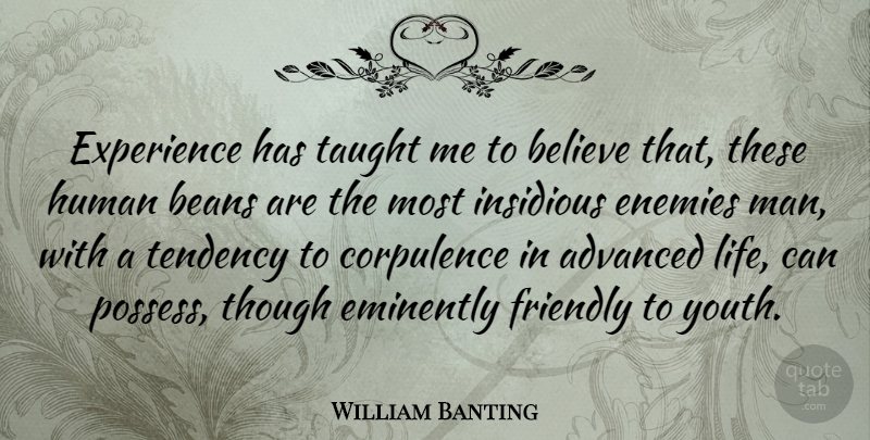 William Banting Quote About Believe, Men, Enemy: Experience Has Taught Me To...