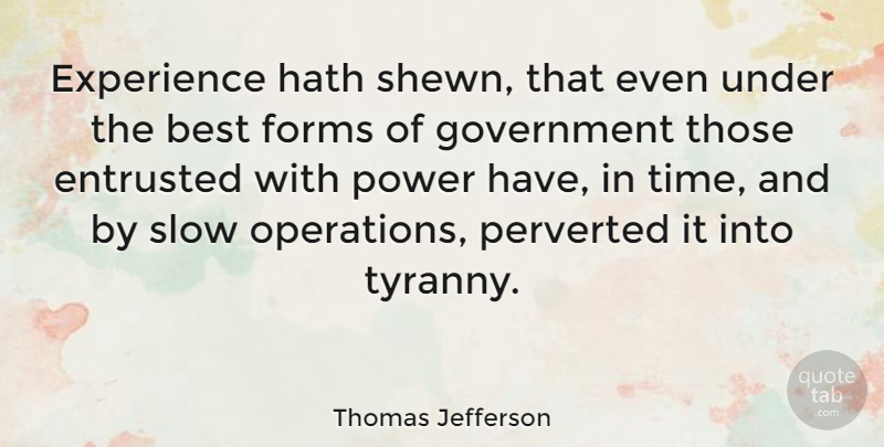Thomas Jefferson Quote About Trust, Time, Democracies Have: Experience Hath Shewn That Even...
