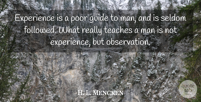 H. L. Mencken Quote About Men, Experience, Poor: Experience Is A Poor Guide...