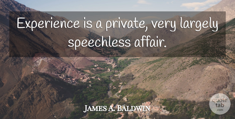James A. Baldwin Quote About Experience, Affair, Speechless: Experience Is A Private Very...