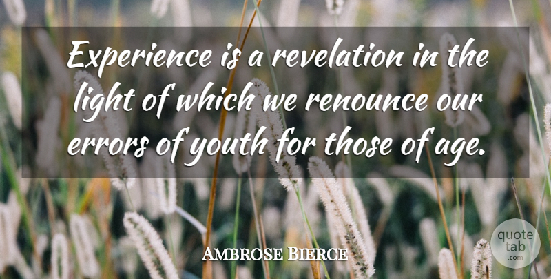 Ambrose Bierce Quote About Birthday, Light, Errors: Experience Is A Revelation In...