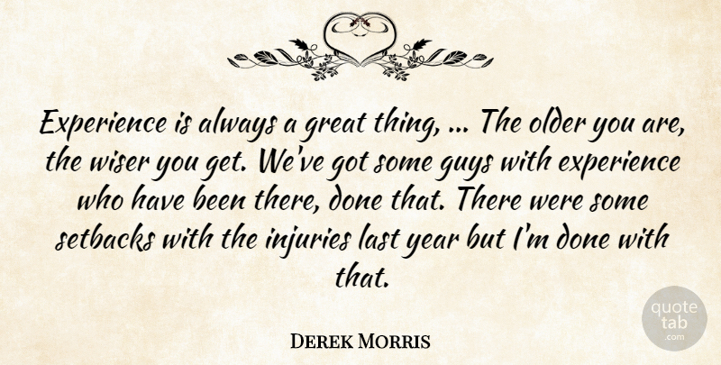 Derek Morris Quote About Experience, Great, Guys, Injuries, Last: Experience Is Always A Great...