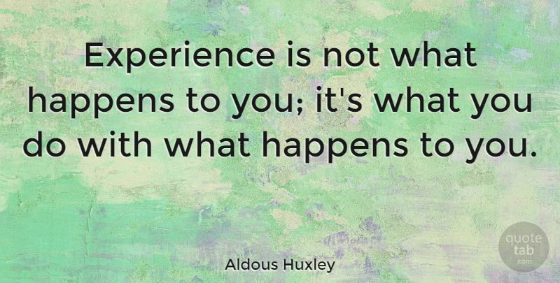 Aldous Huxley Quote About Inspirational, Life, Motivational: Experience Is Not What Happens...