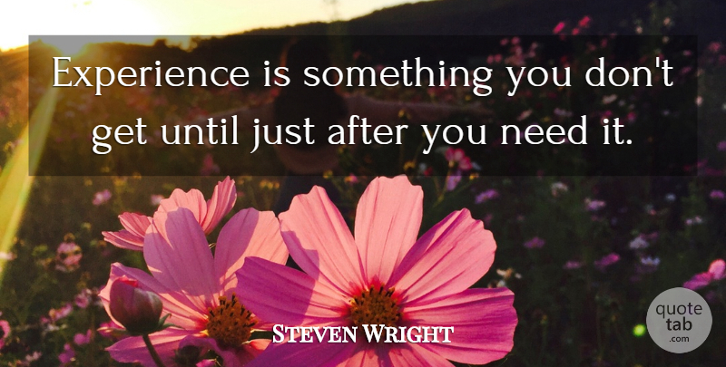 Steven Wright Quote About Funny, Humor, Justice: Experience Is Something You Dont...