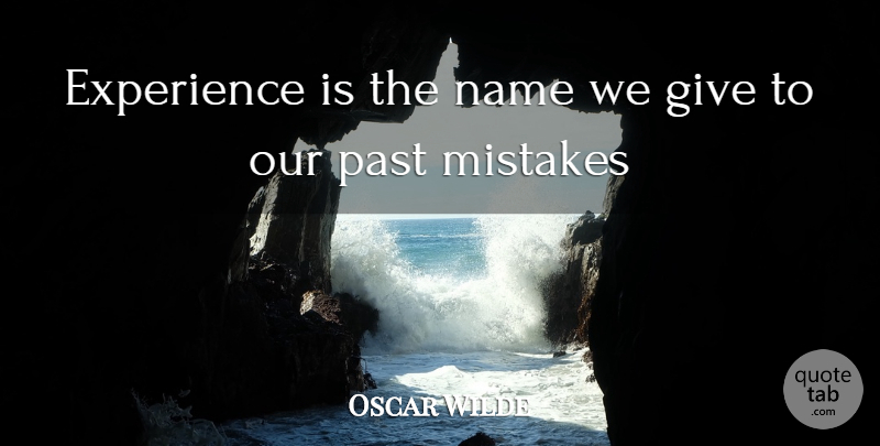 Oscar Wilde Quote About Experience, Mistakes, Name, Past: Experience Is The Name We...