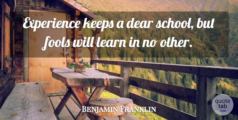Benjamin Franklin Quote About Leadership, 4th Of July, School: Experience Keeps A Dear School...